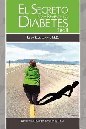 El Secreto Para Revertir La Diabetes Tipo II de Rudy Kachmann