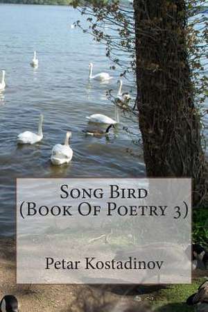 Song Bird (Book of Poetry 3) de Petar Kostadinov