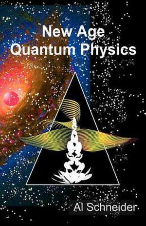 New Age Quantum Physics de Al Schneider