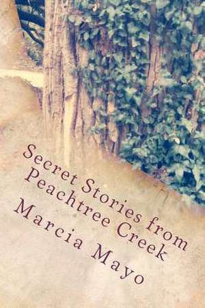 Secret Stories from Peachtree Creek de Marcia Mayo Edd