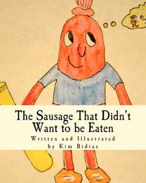 The Sausage That Didn't Want to Be Eaten de Kim Bidias