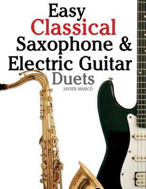 Easy Classical Saxophone & Electric Guitar Duets de Javier Marco