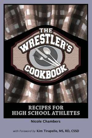 The Wrestler's Cookbook de Nicole Chambers