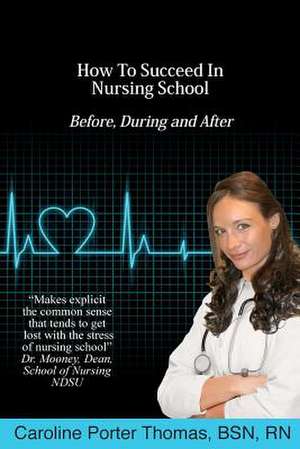 How to Succeed in Nursing School de Caroline Porter Thomas