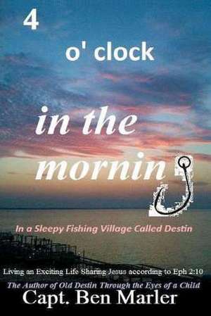 4 O'Clock in the Morning in a Sleepy Fishing Village Called Destin. de Capt Ben Marler