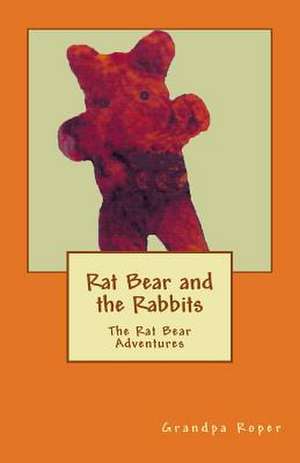 Rat Bear and the Rabbits de M. L. Roper