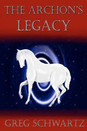 The Archon's Legacy de Greg Schwartz