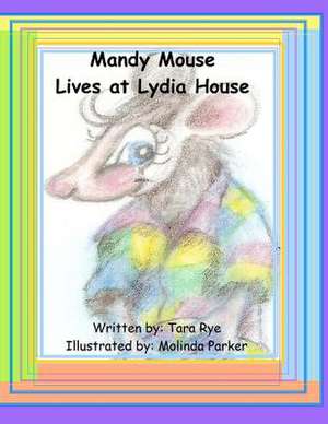 Mandy Mouse Lives at Lydia House de Tara Rye