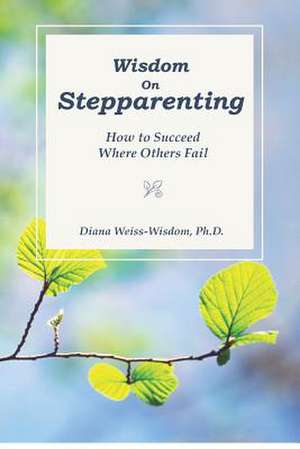 Wisdom on Step-Parenting de Diana Weiss-Wisdom Ph. D.