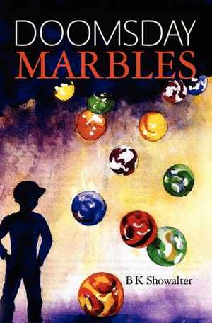 Doomsday Marbles de B. K. Showalter