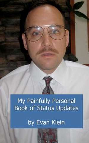 My Painfully Personal Book of Status Updates de Evan Klein