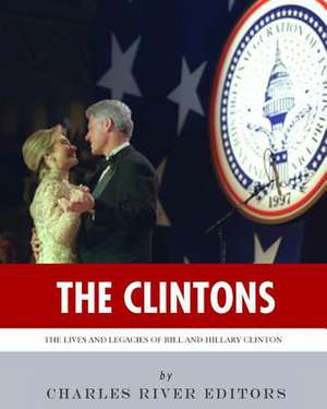 The Clintons de Charles River Editors