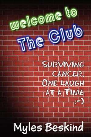 Welcome to the Club! Surviving Cancer, One Laugh at a Time de Myles Beskind