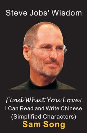 Steve Jobs' Wisdom - Find What You Love! (I Can Read and Write Chinese) de Sam Song