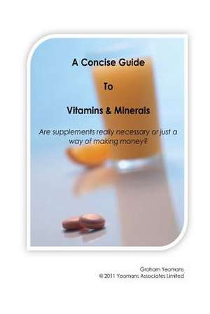 A Concise Guide to Vitamins and Minerals de Graham John Yeomans