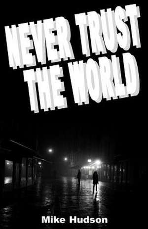 Never Trust the World de Mike Hudson