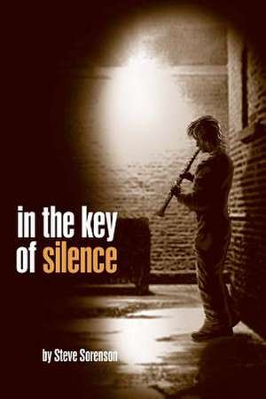 In the Key of Silence de Steve Sorenson