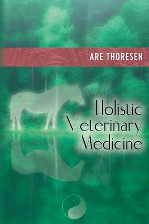 Holistic Veterinary Medicine de Are Thoresen