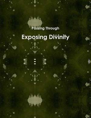 Exposing Divinity de Passing Through
