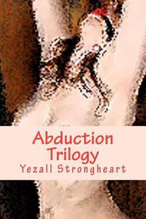 Abduction Trilogy de Yezall Strongheart