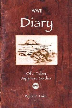 WWII Diary of a Fallen Japanese Soldier de S. R. Lake