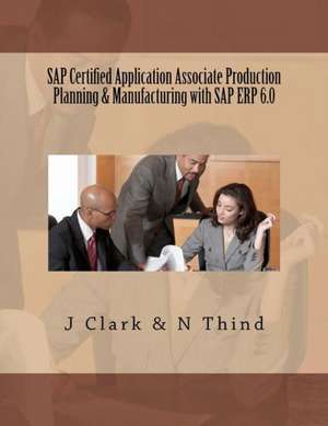 SAP Certified Application Associate Production Planning & Manufacturing with SAP Erp 6.0 de J. Clark