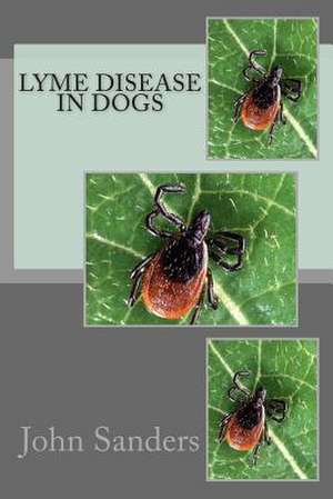 Lyme Disease in Dogs de John Sanders Ma