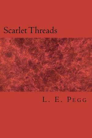 Scarlet Threads de L. E. Pegg