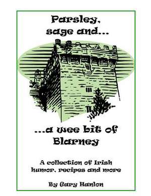 Parsley, Sage and a Wee Bit of Blarney de Gary W. Hanlon