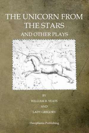 The Unicorn from the Stars and Other Plays de William Butler Yeats