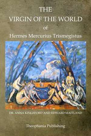 The Virgin of the World of Hermes Mercurius Trismegistus de Anna Kingsford