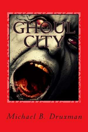 Ghoul City de Michael B. Druxman