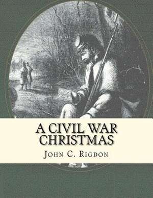 A Civil War Christmas de John C. Rigdon