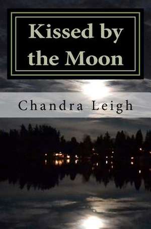 Kissed by the Moon de Chandra Leigh