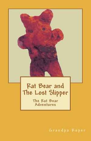 Rat Bear and the Lost Slipper de M. L. Roper