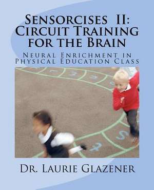 Sensorcises II Circuit Training for the Brain de Laurie A. Glazener