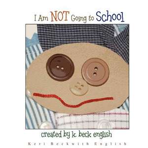 I Am Not Going to School! de Keri Beckwith English