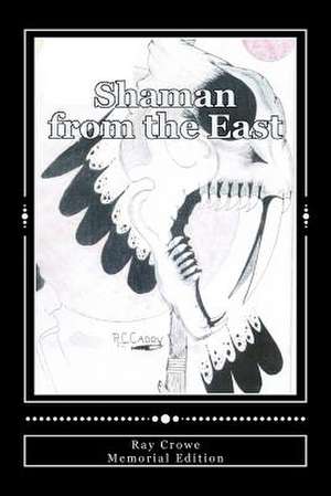 Shaman from the East de Ray Crowe