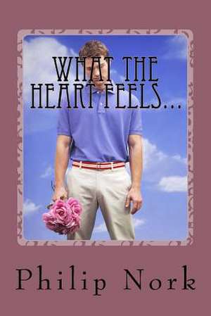 What the Heart Feels... de Philip Nork