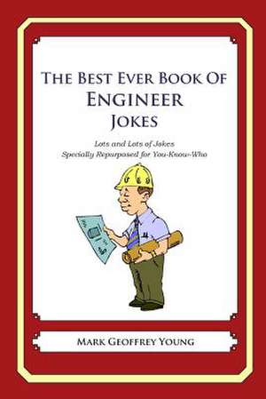 The Best Ever Book of Engineer Jokes de Mark Geoffrey Young