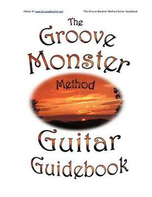 The Groove Monster Method Guitar Guidebook de Cindy F. Sizemore