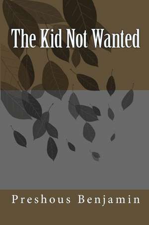 The Kid Not Wanted de Preshous/P Larell Daniellel D. Benjamin