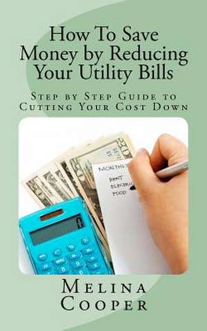 How to Save Money by Reducing Your Utility Bills de Melina Cooper