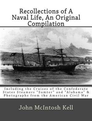 Recollections of a Naval Life, an Original Compilation de John McIntosh Kell