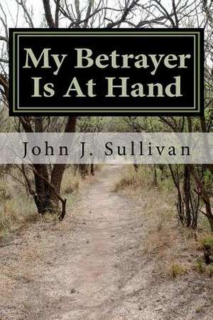 My Betrayer Is at Hand de John J. Sullivan