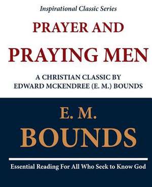 Prayer and Praying Men de Edward M. Bounds