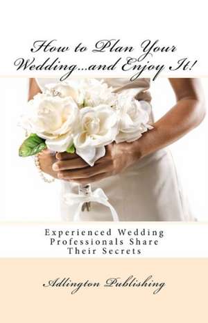 How to Plan Your Wedding...and Enjoy It! de Adlington Publishing