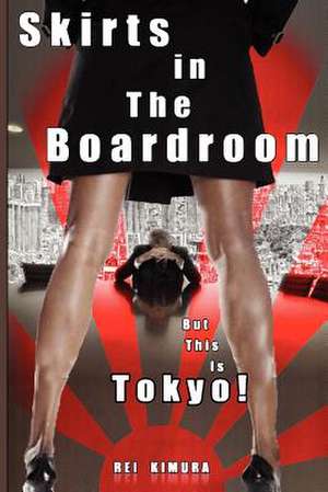 Skirts in the Boardroom? But This Is Tokyo! de MS Rei Kimura