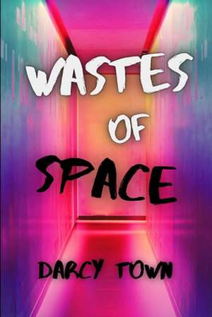 Wastes of Space de Darcy Town