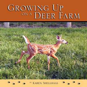 Growing Up on a Deer Farm de Karen M. Shellhaas